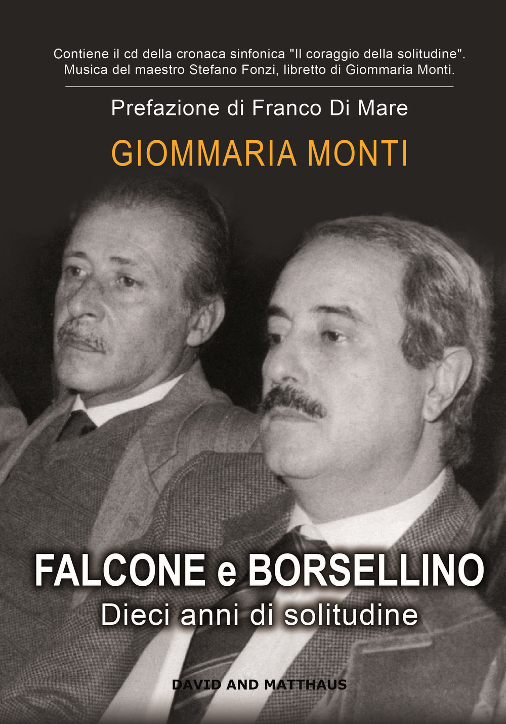 Giommaria Monti, Falcone e Borsellino – Dieci anni di solitudine, David and Matthaus, Serrungarina, 2017